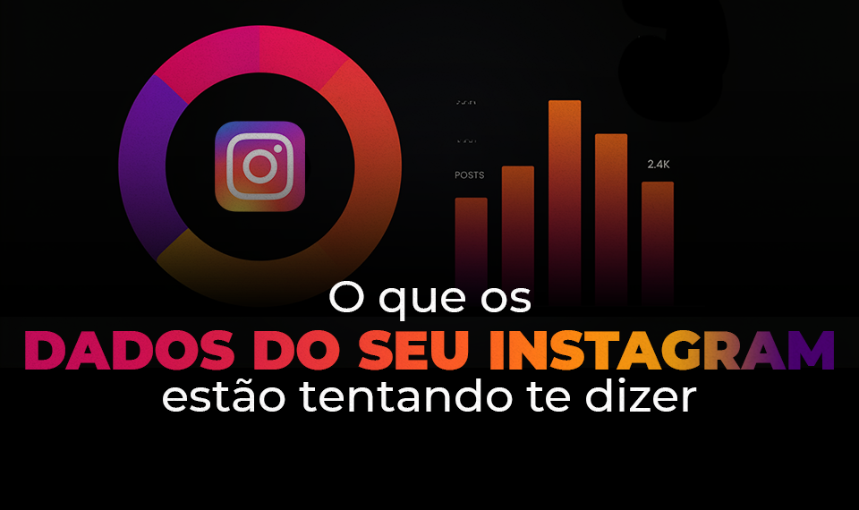 O que os dados do seu Instagram estão tentando te dizer 