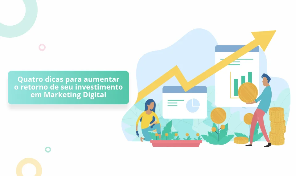 Dicas para Aumentar o Retorno do Investimento em Marketing Digital
